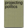 Projecting Politics by Terry Christensen