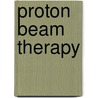 Proton Beam Therapy door Santosh Yajnik