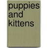 Puppies and Kittens door Penny Arlon