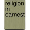 Religion in Earnest door Mrs Mary Lyth