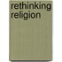 Rethinking Religion