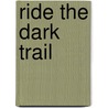 Ride the Dark Trail door Louis L'Amour