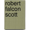 Robert Falcon Scott door Ronald Cohn