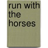 Run With The Horses door Eugene H. Peterson