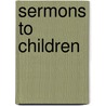 Sermons to Children by Sabine Baring-Gould