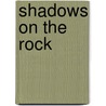Shadows on the Rock door Willa Cather