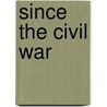 Since The Civil War by Charles Ramsdell Lingley