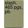 Slash. 465 Pgs, Pb. by Slash