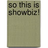 So This Is Showbiz! by Michelina M. Foster