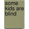 Some Kids Are Blind door Lola M. Schaefer