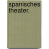 Spanisches Theater. door Pedro Calderon de la Barca