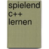 Spielend C++ lernen door André Willms