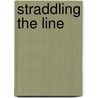 Straddling the Line door Sarah M. Anderson