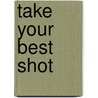 Take Your Best Shot by John Coy