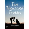Ten Thousand Truths by Professor Susan White