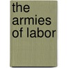 The Armies Of Labor by Samuel Peter Orth