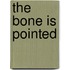 The Bone is Pointed