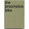 The Broomstick Bike by Veronica Bennett