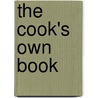 The Cook's Own Book by Mrs N. K. M. Lee