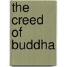 The Creed Of Buddha by Edmond Gore Alexander Holmes