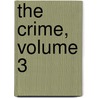 The Crime, Volume 3 by Richard Grelling