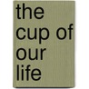 The Cup of Our Life door Joyce Rupp