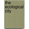 The Ecological City by Rutherford H. Platt