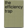 The Efficiency Trap by Steve Hallett
