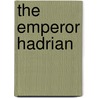 The Emperor Hadrian door Ferdinand Gregorovius