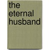 The Eternal Husband door Fyodor Dostoyevsky