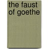 The Faust Of Goethe door Von Johann Wolfgang Goethe