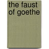 The Faust of Goethe door Von Johann Wolfgang Goethe