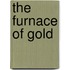 The Furnace Of Gold