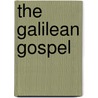 The Galilean Gospel by Alexander Balmain Bruce