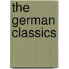 The German Classics by Kuno Francke