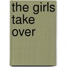 The Girls Take Over by Phyllis Reynolds Naylor
