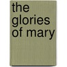 The Glories Of Mary by Alphonsus De Liguori