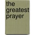 The Greatest Prayer