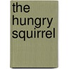 The Hungry Squirrel door Annette Smith