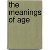 The Meanings Of Age door Bernice L. Neugarten