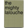 The Mighty Lalouche door Matthew Olshan