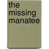 The Missing Manatee by Cynthia C. DeFelice