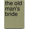 The Old Man's Bride door Timothy Shay Arthur
