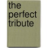 The Perfect Tribute door Mary Raymond Shipman Andrews