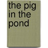 The Pig in the Pond by Martin Waddell