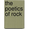 The Poetics of Rock by Iii Zak Albin