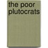 The Poor Plutocrats