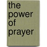 The Power Of Prayer by R. A Torrey