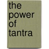 The Power Of Tantra by Hugh B. Urban