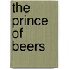 The Prince of Beers by Alex Berenson